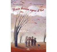 Il mio braccio sopra il tuo. Ediz. illustrata