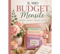 Il Mio Budget Mensile: Quaderno per organizzare le spese, risparmiare e gestire il denaro con il metodo delle buste