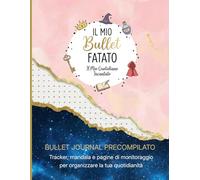 Il Mio Bullet Fatato: BULLET JOURNAL PRECOMPILATO : Tracker, mandala e pagine di tracciamento per organizzare il tuo quotidiano.