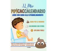 Il Mio Caccalendario: Guida allo spannolinamento bambini con calendario cacca e pipi bambini. PipìCaccalendario, Libro spannolinamento per bambini, ... Tom”. Diario della Cacca con DIPLOMA FINALE