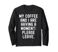 Il Mio caffè e io stiamo avendo Un Momento per Favore Lascia Sarcastico Maglia a Manica