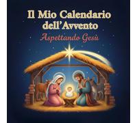 IL MIO CALENDARIO DELL’AVVENTO - Aspettando Gesù: Leggo e coloro - 24 letture e 24 disegni - in stampatello da leggere e colorare