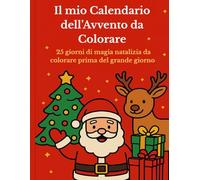 Il mio calendario dell’Avvento da colorare: 25 giorni di magia natalizia da colorare prima del grande giorno
