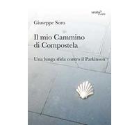 Il mio Cammino di Compostela. Una lunga sfida contro il Parkinson