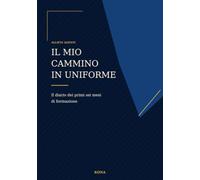 Il mio cammino in uniforme: Il diario dei primi sei mesi di formazione