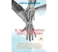 Il mio cammino nell'autismo. Biografia e guida pratica per genitori, opera...