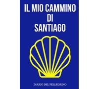 Il mio cammino per Santiago, il diario di viaggio per il tuo cammino verso Compostela: Un quaderno di viaggio per scrivere i tuoi appunti, pensieri e ... agenda. Il viaggio della vita. 120 pagine.