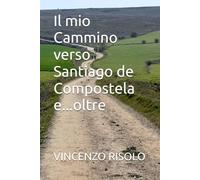 Il mio Cammino verso Santiago de Compostela e...oltre
