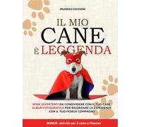IL MIO CANE È LEGGENDA: Sfide divertenti da condividere con il tuo cane. Album fotografico per ricordare le esperienze con il tuo fedele compagno.