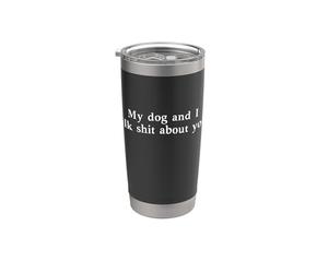 Il mio cane e noi parliamo male di te Bicchiere termico in acciaio inox doppia parete