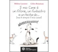 Il mio cane è un fifone, un furbastro e un testardo...