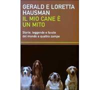 Il mio cane è un mito. Storie, leggende e favole del mondo a quattro zampe