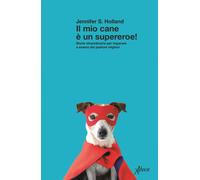 Il mio cane è un supereroe Storie straordinarie per imparare a e