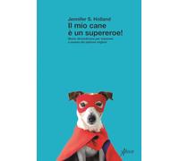 Libri Holland J.S. - Il Mio Cane E Un Supereroe
