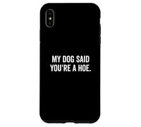 Il mio cane ha detto che sei una zappa divertente amante degli animali umorismo Custodia per iPhone XS Max