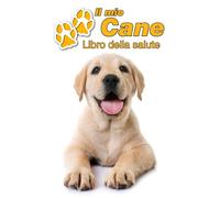 Il mio cane Libro della salute: Labrador Retriever Cucciolo | 109 Pagine | Dimensioni 22cm x 28cm | Quaderno da compilare per le vaccinazioni, visite ... i proprietari di cani | Libretto | Taccuino