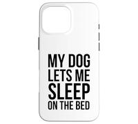 Il mio cane mi fa dormire sul letto Cane divertente proprietario Custodia per iPhone 16 Pro Max