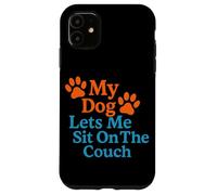 Il mio cane mi fa sedere sul divano Cane divertente che dice Custodia per iPhone 11