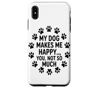 Il Mio Cane Mi Rende Felice, Non È Una Tazza Per Cani Così Custodia per iPhone XS Max