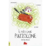 Il mio cane puzzolone. Ediz. a colori