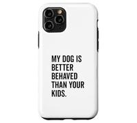 Il mio cane si comporta meglio dei tuoi figli Divertente amante degli animali Custodia per iPhone 11 Pro