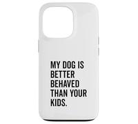 Il mio cane si comporta meglio dei tuoi figli Divertente amante degli animali Custodia per iPhone 13 Pro