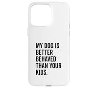 Il mio cane si comporta meglio dei tuoi figli Divertente amante degli animali Custodia per iPhone 15 Pro Max