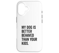 Il mio cane si comporta meglio dei tuoi figli Divertente amante degli animali Custodia per iPhone 16