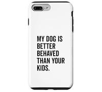 Il mio cane si comporta meglio dei tuoi figli Divertente amante degli animali Custodia per iPhone 7 Plus/8 Plus