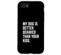 Il mio cane si comporta meglio dei tuoi figli Divertente amante degli animali Custodia per iPhone SE (2020) / 7/8