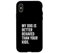 Il mio cane si comporta meglio dei tuoi figli Divertente amante degli animali Custodia per iPhone X/XS