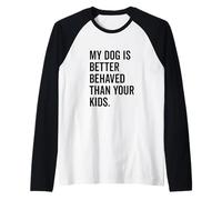 Il Mio Cane Si comporta Meglio dei Tuoi Figli Divertente Amante degli Animali Maglia con Maniche Raglan