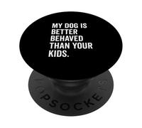 Il mio cane si comporta meglio dei tuoi figli Divertente amante degli animali PopSockets PopGrip Adesivo