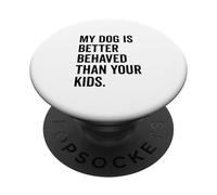 Il mio cane si comporta meglio dei tuoi figli Divertente amante degli animali PopSockets PopGrip Adesivo