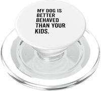 Il mio cane si comporta meglio dei tuoi figli Divertente amante degli animali PopSockets PopGrip per MagSafe