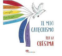 Il mio catechismo per la cresima. I miei giorni speciali. Ediz. illustrata