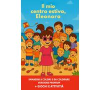 Il mio centro estivo, Eleonora: Versione Premium, libro da colorare, illustrazioni a colori, giochi e attività