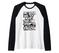 Il mio cervello ha troppe schede aperte e sono tutte congelate Maglia con Maniche Raglan