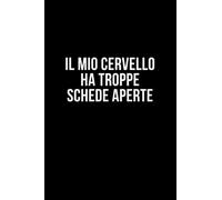 Il mio cervello ha troppe schede aperte: Taccuino per appunti. Quaderno divertente per un collega, amico, amica. Umorismo da ufficio.