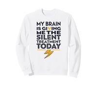 Il Mio Cervello Mi Sta Dando Il Trattamento Silenzioso Oggi Felpa