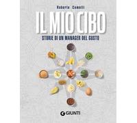 Il mio cibo. Storie di un manager del gusto