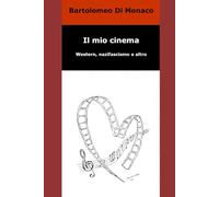 Il mio cinema. Western, nazifascismo e altro