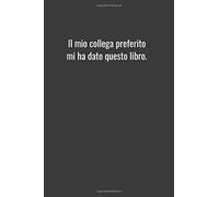 Il mio collega preferito mi ha dato questo libro.: Taccuino 6 x 9 In, foderato in modo simile all'A5. Copertina morbida. 120 pagine. Quaderno da disegno per il diario