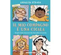 Il mio compagno è una cicala. Scopri il lato nascosto dei tuoi amici di scuola. Ediz. a colori