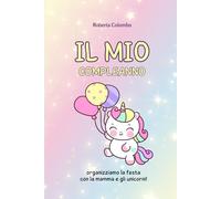 Il mio compleanno: organizziamo la festa con la mamma e gli unicorni