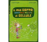 Il mio corpo: centomila miliardi di cellule