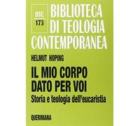 Il mio corpo dato per voi. Storia e teologia dell'eucaristia