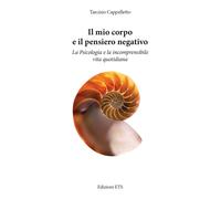 Il mio corpo e il pensiero negativo. La psicologia e la incomprensibile vi...
