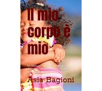 Il mio corpo è mio: Un libro per imparare il consenso, rispettare i propri confini e ascoltare quelli degli altri
