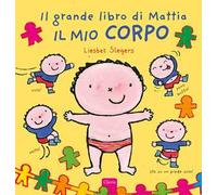 Il mio corpo. Il grande libro di Mattia. Ediz. a colori